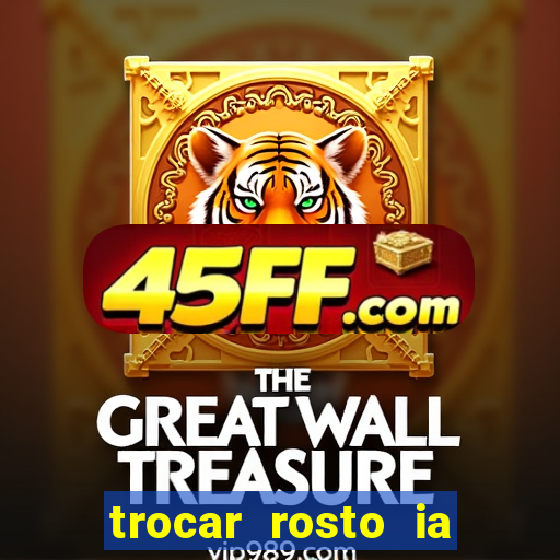 trocar rosto ia online mudar rosto